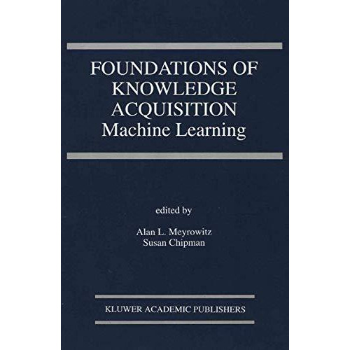 Foundations of Knowledge Acquisition: Machine Learning [Paperback]