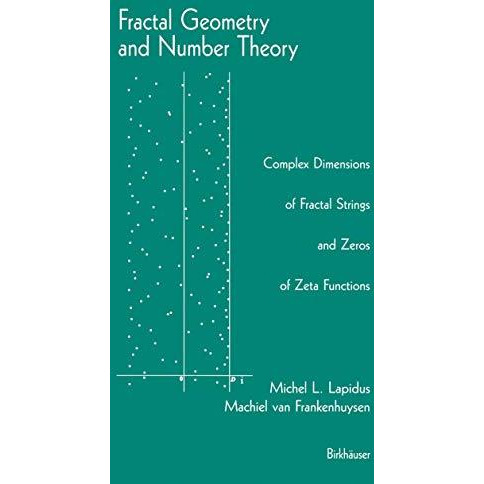 Fractal Geometry and Number Theory: Complex Dimensions of Fractal Strings and Ze [Hardcover]