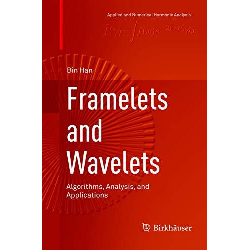 Framelets and Wavelets: Algorithms, Analysis, and Applications [Paperback]