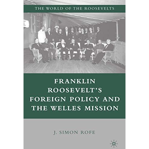 Franklin Roosevelts Foreign Policy and the Welles Mission [Hardcover]