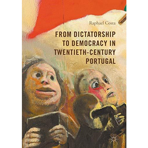 From Dictatorship to Democracy in Twentieth-Century Portugal [Hardcover]