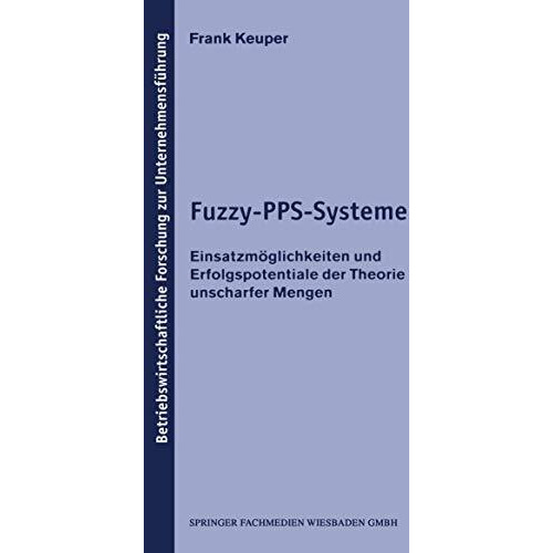 Fuzzy-PPS-Systeme: Einsatzm?glichkeiten und Erfolgspotentiale der Theorie unscha [Paperback]