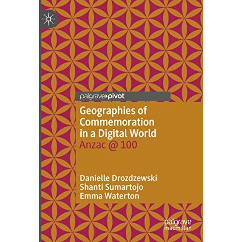 Geographies of Commemoration in a Digital World: Anzac @ 100 [Paperback]