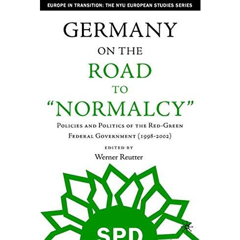 Germany on the Road to Normalcy: Policies and Politics of the Red-Green Federal  [Hardcover]