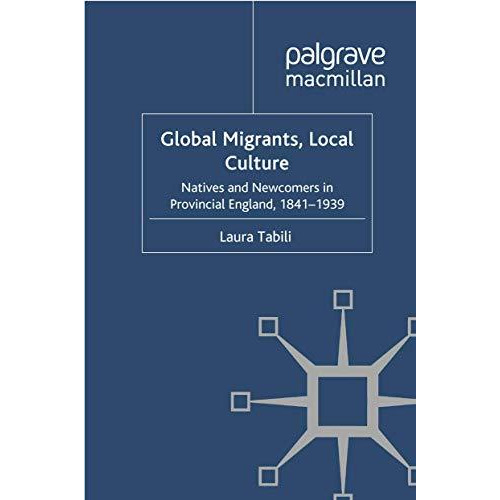 Global Migrants, Local Culture: Natives and Newcomers in Provincial England, 184 [Paperback]