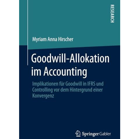 Goodwill-Allokation im Accounting: Implikationen f?r Goodwill in IFRS und Contro [Paperback]