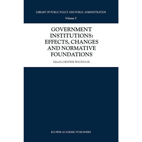 Government Institutions: Effects, Changes and Normative Foundations [Hardcover]