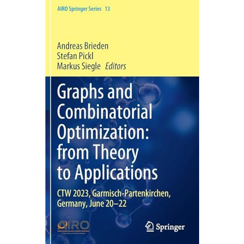 Graphs and Combinatorial Optimization: from Theory to Applications: CTW 2023, Ga [Hardcover]