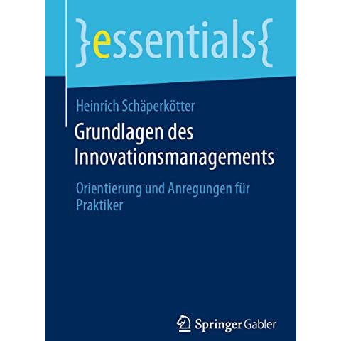 Grundlagen des Innovationsmanagements: Orientierung und Anregungen f?r Praktiker [Paperback]