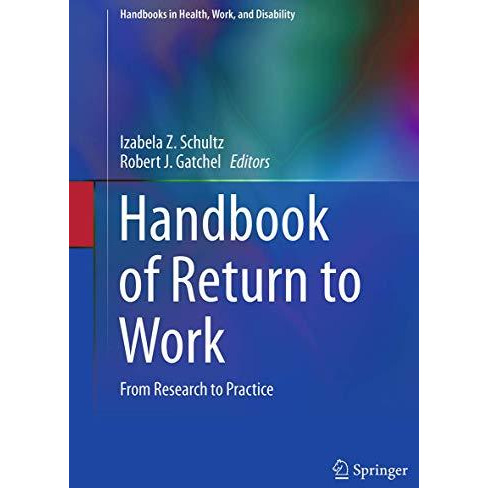 Handbook of Return to Work: From Research to Practice [Paperback]