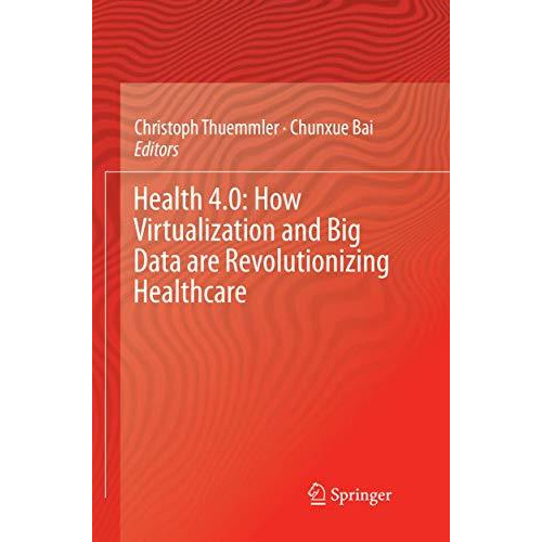 Health 4.0: How Virtualization and Big Data are Revolutionizing Healthcare [Paperback]