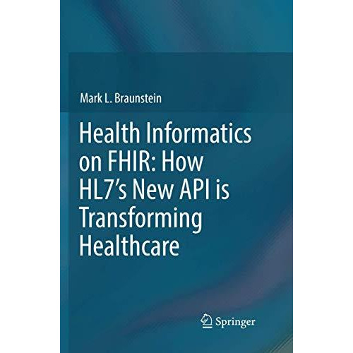 Health Informatics on FHIR: How HL7's New API is Transforming Healthcare [Paperback]