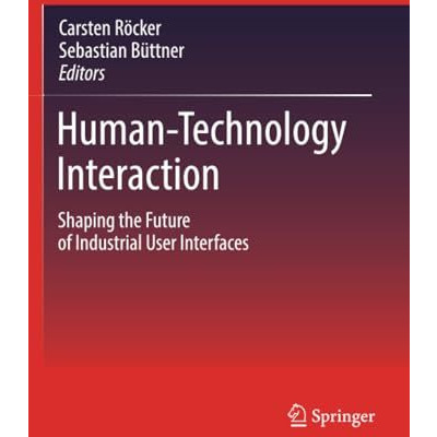 Human-Technology Interaction: Shaping the Future of Industrial User Interfaces [Paperback]