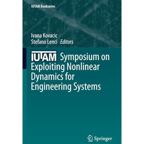 IUTAM Symposium on Exploiting Nonlinear Dynamics for Engineering Systems [Paperback]