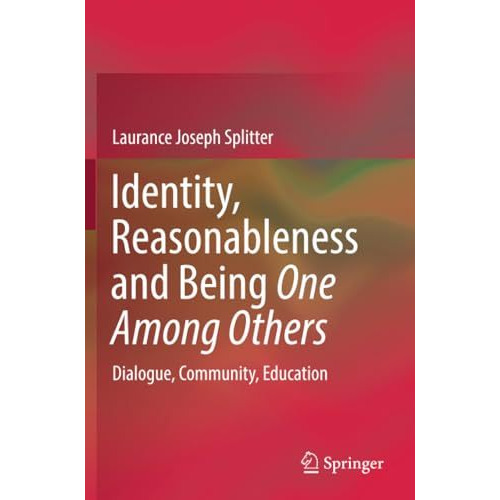 Identity, Reasonableness and Being One Among Others: Dialogue, Community, Educat [Paperback]