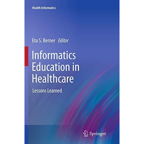 Informatics Education in Healthcare: Lessons Learned [Paperback]