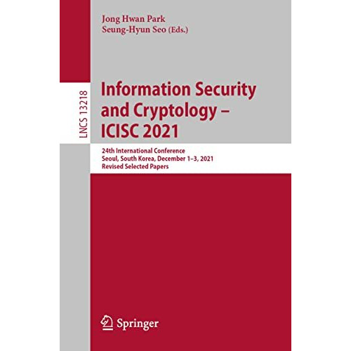 Information Security and Cryptology  ICISC 2021: 24th International Conference, [Paperback]