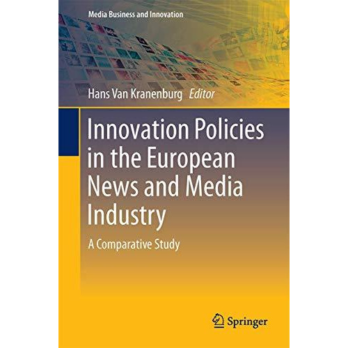 Innovation Policies in the European News Media Industry: A Comparative Study [Hardcover]