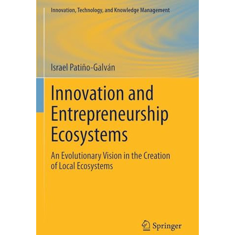 Innovation and Entrepreneurship Ecosystems: An Evolutionary Vision in the Creati [Paperback]