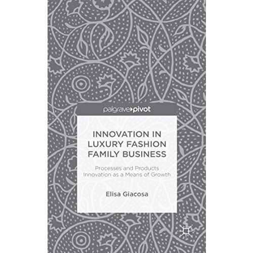 Innovation in Luxury Fashion Family Business: Processes and Products Innovation  [Hardcover]