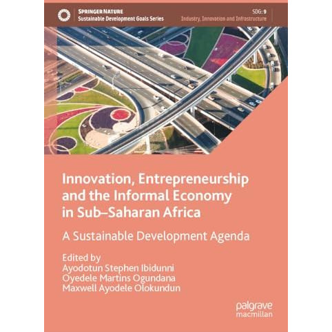 Innovation, Entrepreneurship and the Informal Economy in SubSaharan Africa: A S [Hardcover]