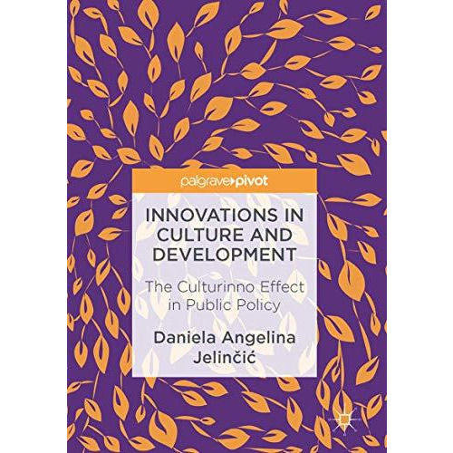 Innovations in Culture and Development: The Culturinno Effect in Public Policy [Hardcover]