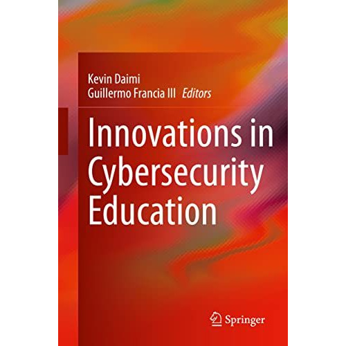 Innovations in Cybersecurity Education [Hardcover]