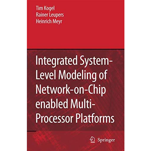 Integrated System-Level Modeling of Network-on-Chip enabled Multi-Processor Plat [Hardcover]