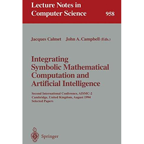 Integrating Symbolic Mathematical Computation and Artificial Intelligence: Secon [Paperback]