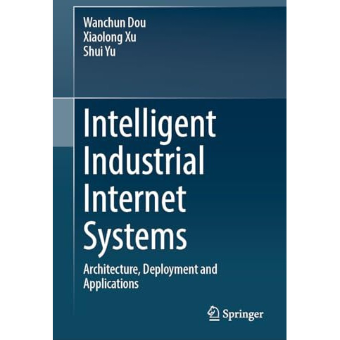 Intelligent Industrial Internet Systems: Architecture, Deployment and Applicatio [Hardcover]