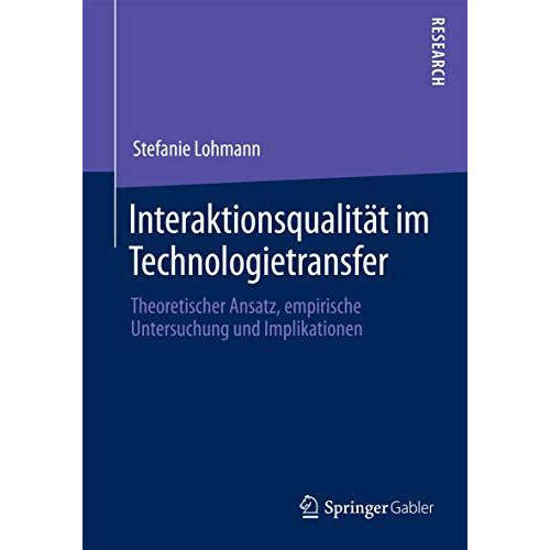 Interaktionsqualit?t im Technologietransfer: Theoretischer Ansatz, empirische Un [Paperback]