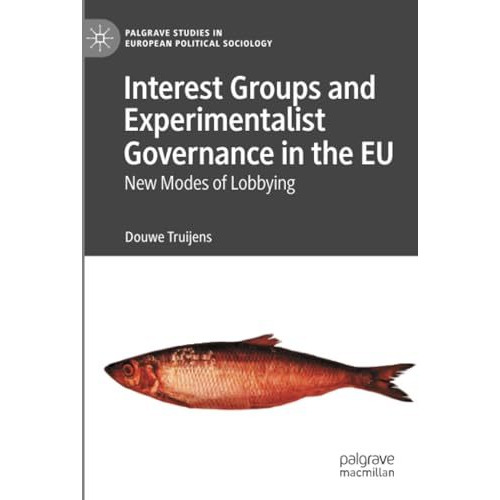 Interest Groups and Experimentalist Governance in the EU: New Modes of Lobbying [Paperback]