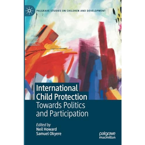 International Child Protection: Towards Politics and Participation [Paperback]