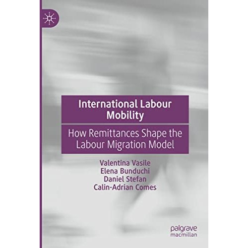 International Labour Mobility: How Remittances Shape the Labour Migration Model [Hardcover]