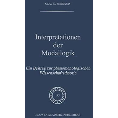 Interpretationen der Modallogik: Ein Beitrag zur Ph?nomenologischen Wissenschaft [Paperback]