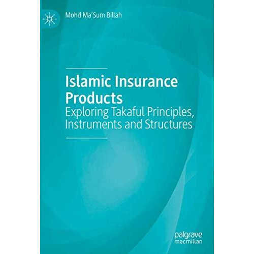 Islamic Insurance Products: Exploring Takaful Principles, Instruments and Struct [Hardcover]