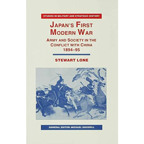 Japan's First Modern War: Army and Society in the Conflict with China, 1894-5 [Hardcover]