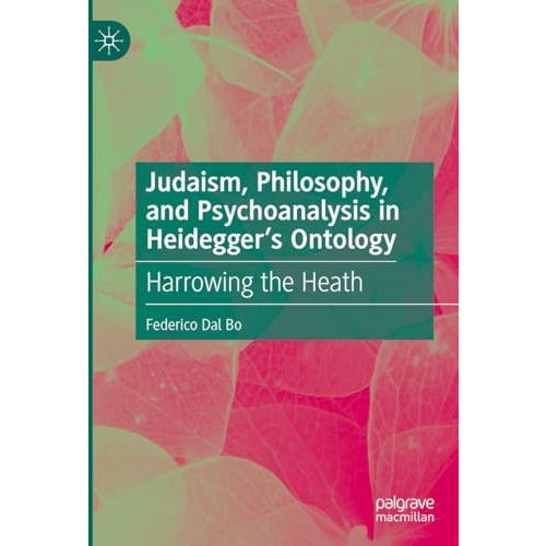 Judaism, Philosophy, and Psychoanalysis in Heideggers Ontology: Harrowing the H [Hardcover]