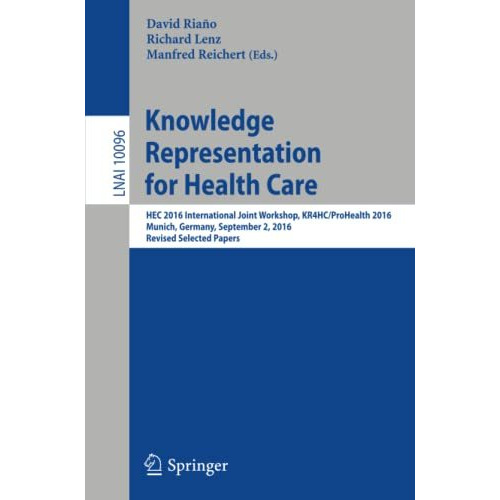 Knowledge Representation for Health Care: HEC 2016 International Joint Workshop, [Paperback]