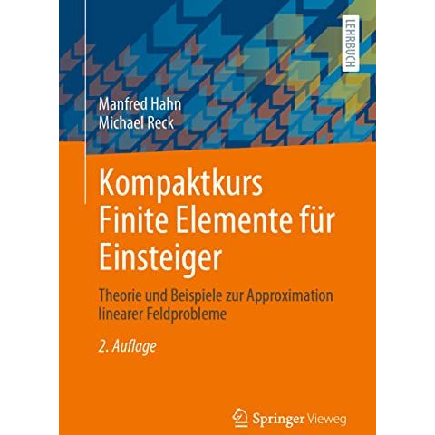 Kompaktkurs Finite Elemente f?r Einsteiger: Theorie und Beispiele zur Approximat [Paperback]