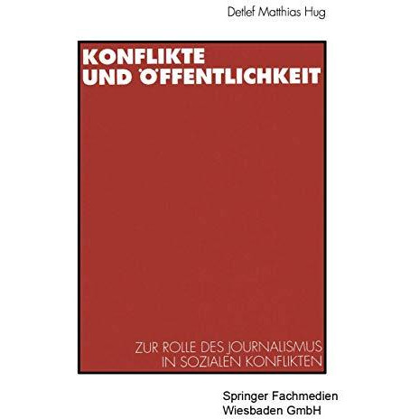 Konflikte und ?ffentlichkeit: Zur Rolle des Journalismus in sozialen Konflikten [Paperback]