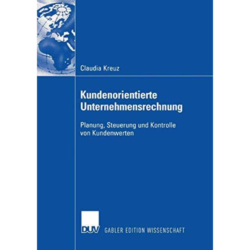 Kundenorientierte Unternehmensrechnung: Planung, Steuerung und Kontrolle von Kun [Paperback]