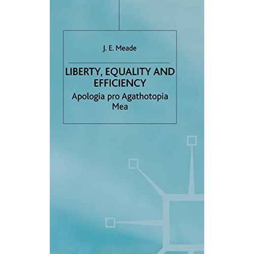 Liberty, Equality and Efficiency: Apologia pro Agathotopia Mea [Hardcover]