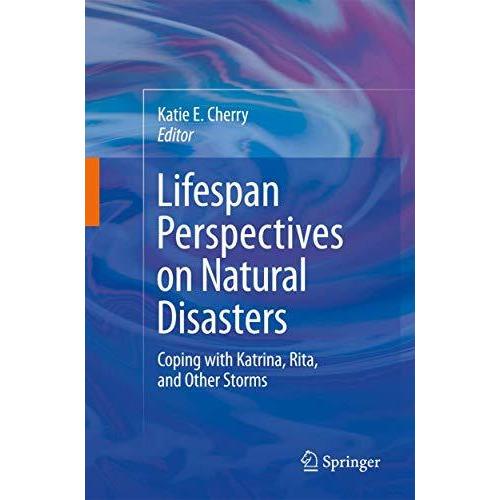 Lifespan Perspectives on Natural Disasters: Coping with Katrina, Rita, and Other [Hardcover]