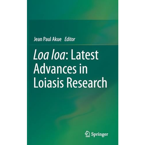 Loa loa: Latest Advances in Loiasis Research [Hardcover]