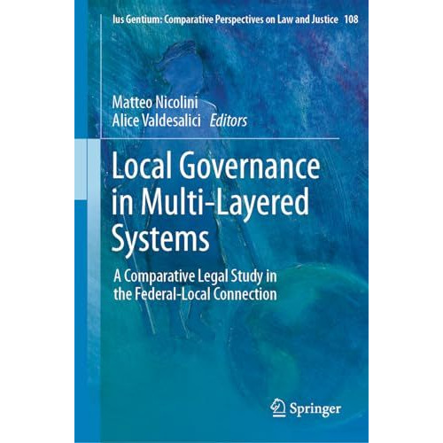 Local Governance in Multi-Layered Systems: A Comparative Legal Study in the Fede [Hardcover]