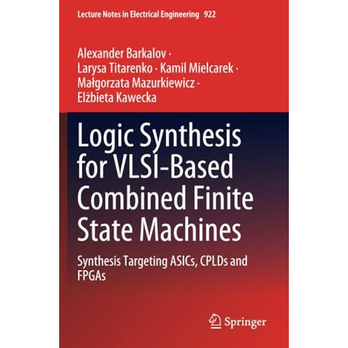 Logic Synthesis for VLSI-Based Combined Finite State Machines: Synthesis Targeti [Paperback]