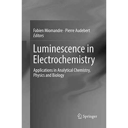 Luminescence in Electrochemistry: Applications in Analytical Chemistry, Physics  [Paperback]