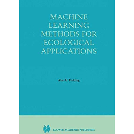 Machine Learning Methods for Ecological Applications [Paperback]