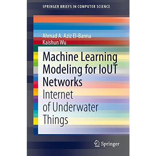 Machine Learning Modeling for IoUT Networks: Internet of Underwater Things [Paperback]